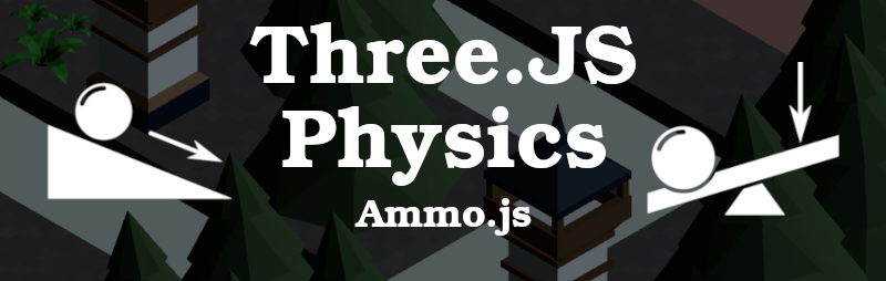 Understanding and Utilizing Physics in Three.JS with Ammo.js : The Basics